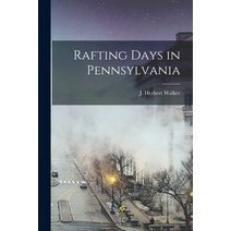 (영문도서) Rafting Days in Pennsylvania Paperback, Legare Street Press, English, 9781017332223
