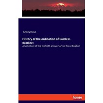 History of the ordination of Caleb D. Bradlee: : Also history of the thirtieth anniversary of his or... Paperback, Hansebooks