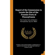 (영문도서) Report of the Commission to Locate the Site of the Frontier Forts of Pennsylvania: The Fronti... Hardcover, Franklin Classics, English, 9780342342235