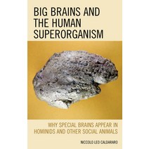 (영문도서) Big Brains and the Human Superorganism: Why Special Brains Appear in Hominids and Other Socia... Paperback, Lexington Books, English, 9781498540896