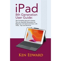 IPad 8th Generation User Guide: The Complete Manual to Master The new Ipad 8th Generation for Beginn... Paperback, Independently Published, English, 9798563781115