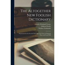 (영문도서) The Altogether New Foolish Dictionary: Perpetuated for the Second Time After Ten Years of Nat... Paperback, Legare Street Press, English, 9781014644039