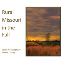 Rural Missouri in the Fall: Scenic Photography By Atwood Cutting Hardcover, Echo Hill Arts Press, LLC, English, 9780999506127
