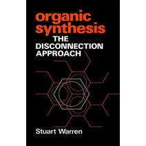 Organic Synthesis : The Disconnection Approach, Organic Synthesis : The Disc.., Warren,S(저),Wiley, Wiley