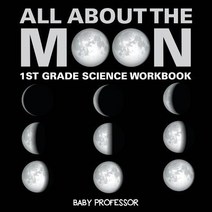 All About The Moon (Phases of the Moon) - 1st Grade Science Workbook Paperback, Baby Professor, English, 9781683054849