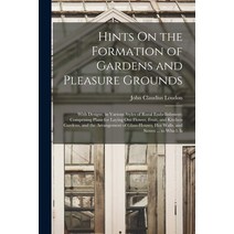 (영문도서) Hints On the Formation of Gardens and Pleasure Grounds: With Designs in Various Styles of Ru... Paperback, Legare Street Press, English, 9781015474574