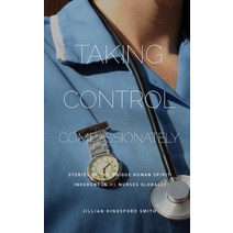 Taking Control Compassionately: Stories of the unique human spirit inherent in MS nurses globally Paperback, Take 20 Publishing