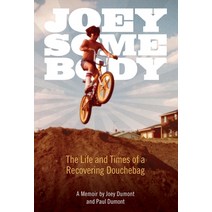 Joey Somebody: The Life and Times of a Recovering Douchebag Hardcover, True Thirty, LLC.