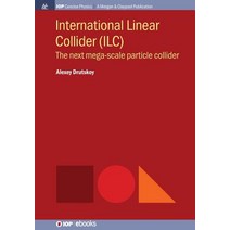 (영문도서) International Linear Collider (ILC): The Next Mega-scale Particle Collider Paperback, Iop Concise Physics, English, 9781643273235