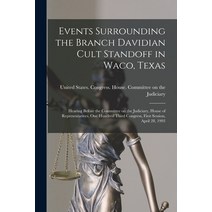 (영문도서) Events Surrounding the Branch Davidian Cult Standoff in Waco Texas: Hearing Before the Commi... Paperback, Legare Street Press, English, 9781018599304