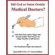 Did God or Satan Ordain Medical Doctors?: (Ask Huck Finn and/or Nigger Jim: because neither Tom Sawy... Paperback, Independently Published