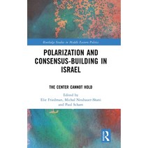 (영문도서) Polarization and Consensus-Building in Israel: The Center Cannot Hold Hardcover, Routledge, English, 9781032293318