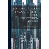 (영문도서) National School Fallout Shelter Design Competition Awards Paperback, Legare Street Press, English, 9781021503596