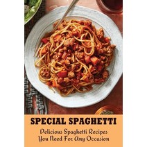 (영문도서) Special Spaghetti: Delicious Spaghetti Recipes You Need For Any Occasion: Healthy Spaghetti R... Paperback, Independently Published, English, 9798528387512