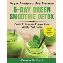 Vegan Lifestyle & Soul Presents: 5-day Green Smoothie Detox Paperback, Createspace Independent Publishing Platform