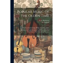 (영문도서) Popular Music of the Olden Time: A Collection of Ancient Songs Ballads and Dance Tunes Ill... Paperback, Legare Street Press, English, 9781021467072