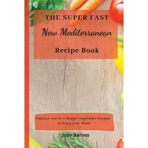 (영문도서) The Super Fast New Mediterranean Recipe Book: Delicious and on a Budget Vegetables Recipes to... Paperback, Jude Barnes, English, 9781803173467