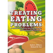 Treating Eating Problems of Children w/ Autism Spectrum Disorders and Developmental Disabilities: In