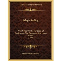 Pelagic Sealing: With Notes On The Fur Seals Of Guadeloupe The Galapagos And Lobos Islands (1899) Paperback, Kessinger Publishing