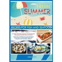 (영문도서) Fresh Summer Recipes with Fish and Seafood: Get Ready for the Best Season of the Year with Ma... Paperback, Mirko Lotti, English, 9781802942842