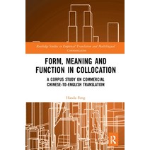 (영문도서) Form Meaning and Function in Collocation: A Corpus Study on Commercial Chinese-To-English Tr... Paperback, Routledge, English, 9781032237435