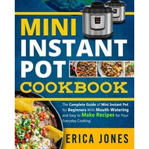 Mini Instant Pot Cookbook: Save Time & Money Be Healthy & Happy- The Complete Guide of Mini Instant... Paperback, Independently Published