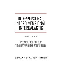 Interpersonal Interdimensional Intergalactic Volume V: Possibilities for Our Tomorrows In the For... Paperback, Outskirts Press, English, 9781977239464