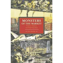 Monsters of the Market: Zombies Vampires and Global Capitalism, Haymarket Books