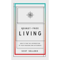 Regret-Free Living: How to Find the Intersection of Your Passions and Giftedness, Elevate