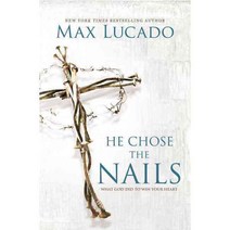 He Chose the Nails:What God Did to Win Your Heart, Thomas Nelson