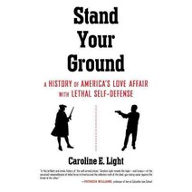 Stand Your Ground: A History of America's Love Affair With Lethal Self-Defense, Beacon Pr