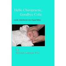 Hello Chiropractic Goodbye Colic: Gentle Adjustments Give Happy Babies Paperback, SteveKooyers