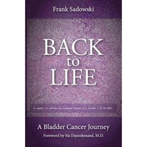 Back to Life: A Bladder Cancer Journey: Foreword by Sia Daneshmand M.D. Paperback, Cardboard Box Books