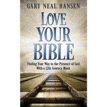 Love Your Bible: Finding Your Way to the Presence of God with a 12th Century Monk Paperback, Gary Neal Hansen