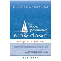 Be More Productive-Slow Down: Design the Life and Work You Want Paperback, iUniverse