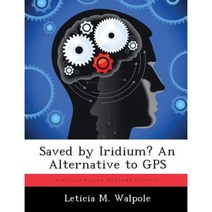 Saved by Iridium? an Alternative to GPS Paperback, Biblioscholar