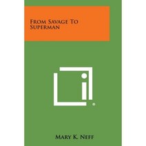 From Savage to Superman Paperback, Literary Licensing, LLC