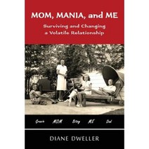 Mom Mania and Me: Surviving and Changing a Volatile Relationship Paperback, Writing Ink, LLC