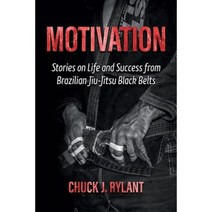 Motivation: Stories on Life and Success from Brazilian Jiu-Jitsu Black Belts Paperback, Perfect Life Publishing