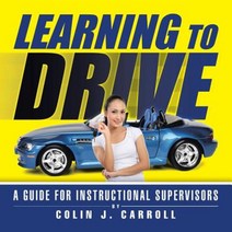 Learning to Drive: A Guide for Instructional Supervisors Paperback, Authorhouse