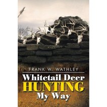 Whitetail Deer Hunting My Way Paperback, Xlibris