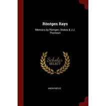 Rontgen Rays: Memoirs by Rontgen Stokes & J.J. Thomson Paperback, Andesite Press
