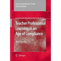 Teacher Professional Learning in an Age of Compliance: Mind the Gap Hardcover, Springer