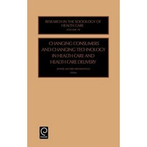 Changing Consumers and Changing Technology in Health Care and Health Care Delivery Hardcover, Jai Press Inc.