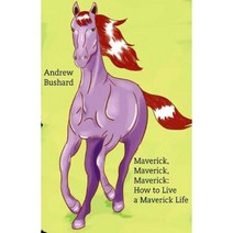 Maverick Maverick Maverick: How to Live a Maverick Life Paperback, Createspace Independent Publishing Platform
