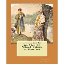 A Wonder Book for Girls & Boys . by: Nathaniel Hawthorne and Walter Crane Paperback, Createspace Independent Publishing Platform