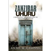 Zanzibar Uhuru: Revolution Two Women and the Challenge of Survival Paperback, Createspace Independent Publishing Platform