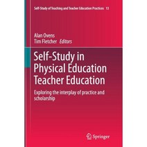 Self-Study in Physical Education Teacher Education: Exploring the Interplay of Practice and Scholarship Paperback, Springer