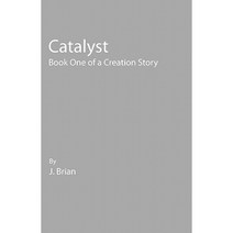 Catalyst: Book One of a Creation Story Paperback, Createspace Independent Publishing Platform
