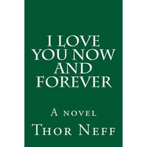 I Love You Now and Forever Paperback, Createspace Independent Publishing Platform